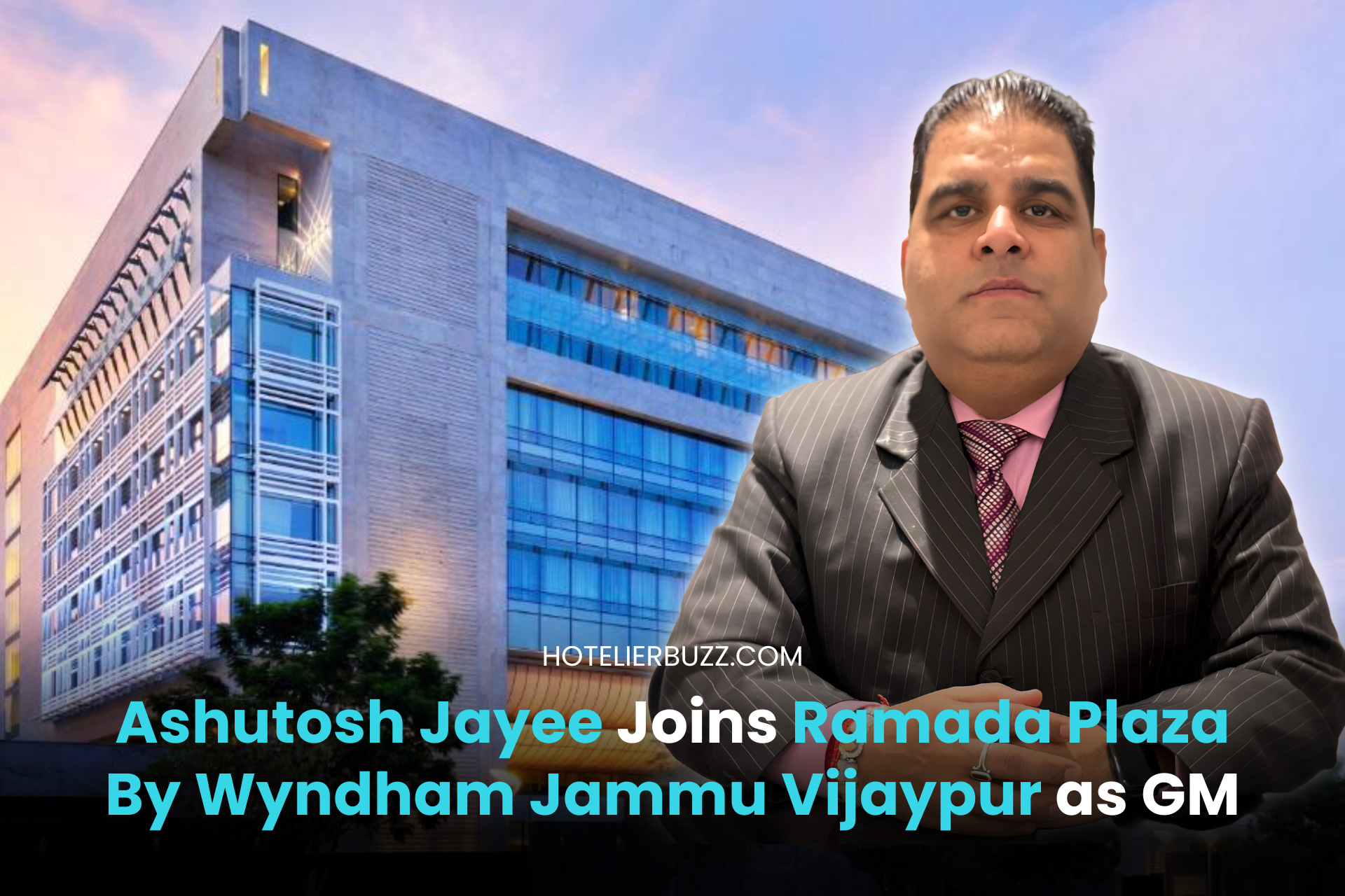 Ashutosh Jayee Appointed General Manager at Ramada Plaza By Wyndham ...