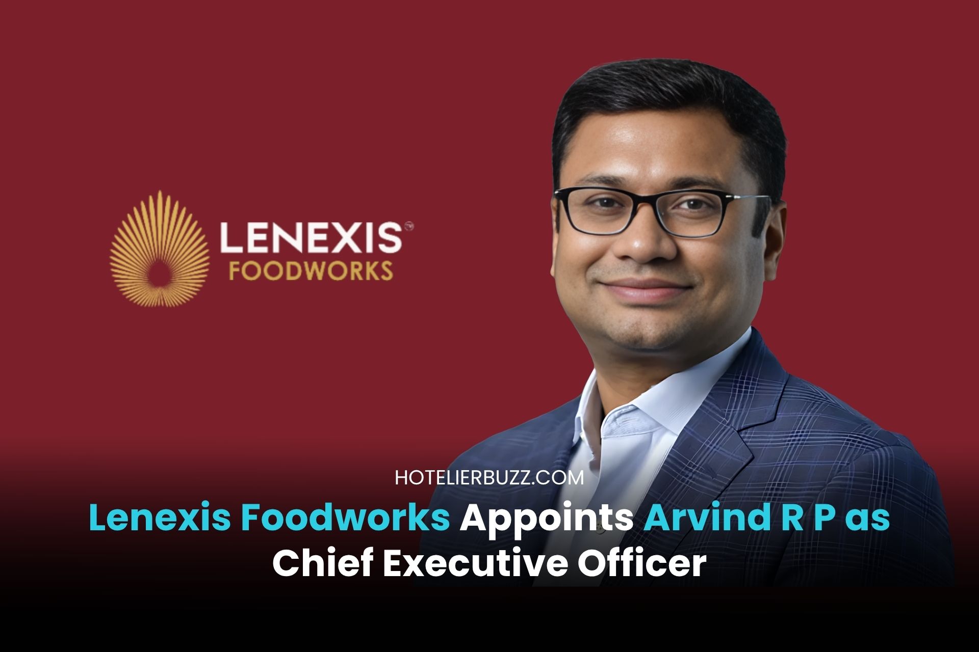 Lenexis Foodworks Appoints Arvind R P as Chief Executive Officer