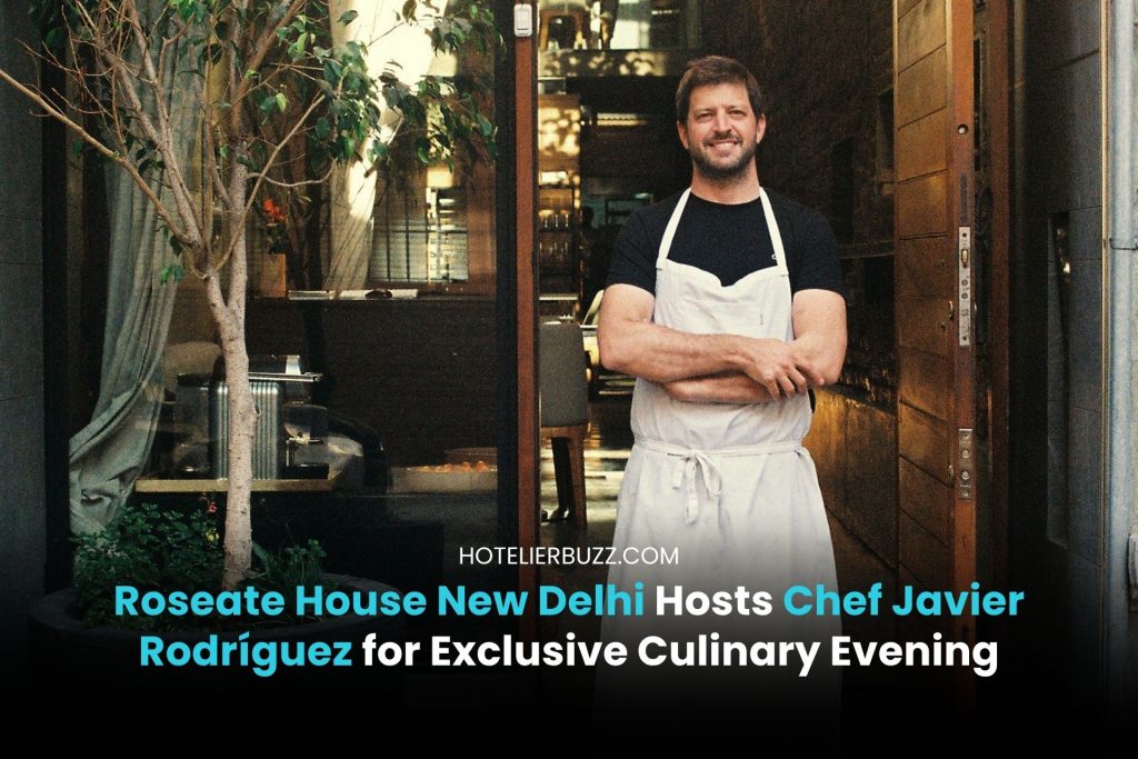 Roseate House New Delhi Hosts Chef Javier Rodríguez for Exclusive ...