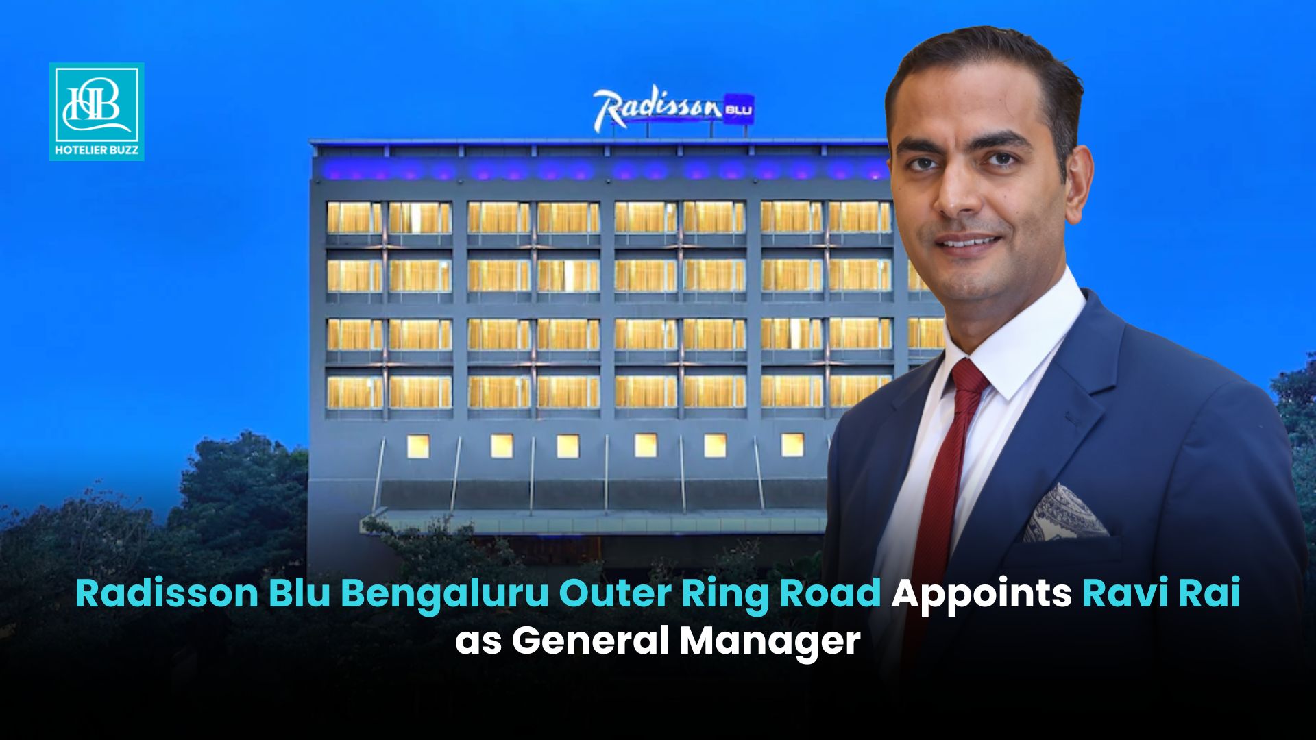 Radisson Blu Bengaluru Outer Ring Road Appoints Ravi Rai as General Manager